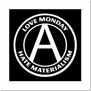 LOVE MONDAY, HATE MATERIALISM Posters and Art